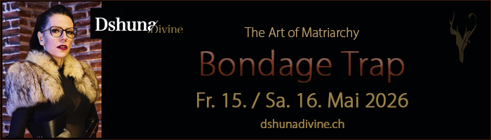 Bondage Trap - The Art of Matriarchy  mit Domina Dshuna Divine (Zürich)